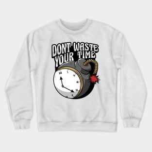 dont waste your time Crewneck Sweatshirt